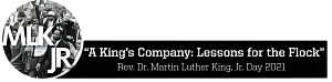 Martin Luther King, jr. Day 2021 Martin Luther King, Jr. 2021 logo "A King's Company: Lessons for the Flock"