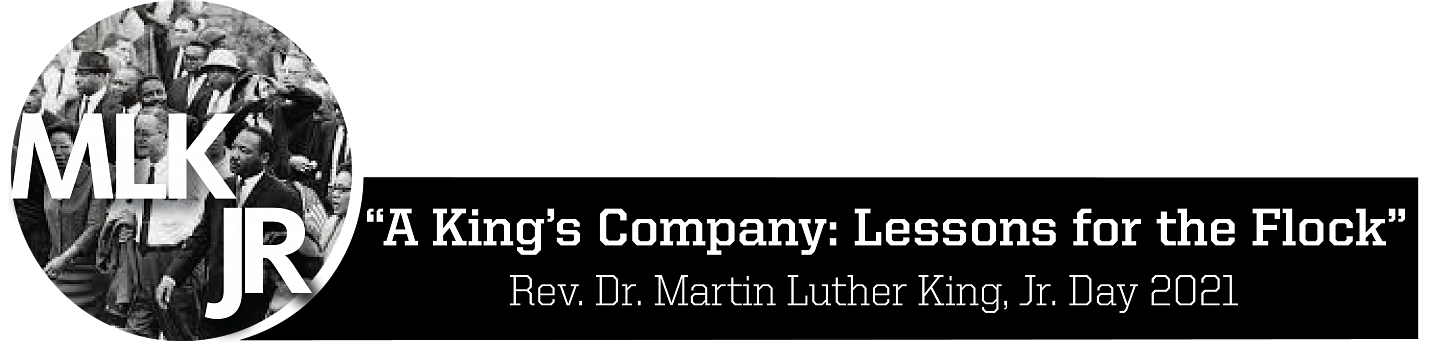 Martin Luther King, jr. Day 2021 Martin Luther King, Jr. 2021 logo "A King's Company: Lessons for the Flock"