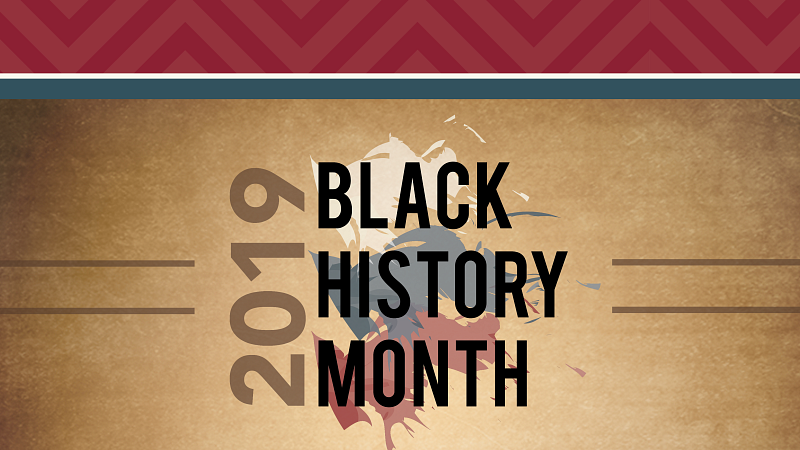 2019 BLACK HISTORY MONTH 2019 BLACK HISTORY MONTH