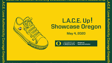 Showcase Oregon Save the Date 2020 Showcase Oregon Save the Date May 4 2020 L.A.C.E. up! Love authenticity courage empathy