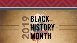 2019 BLACK HISTORY MONTH 2019 BLACK HISTORY MONTH